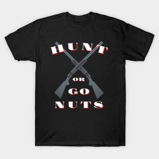 Hunt or Go Nuts T-Shirt